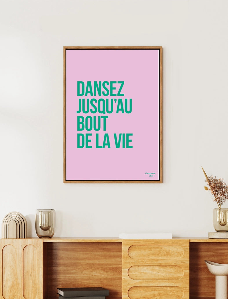 Dansez jusqu'au bout de la vie affiche (rose et vert) salon dans un cadre en bois