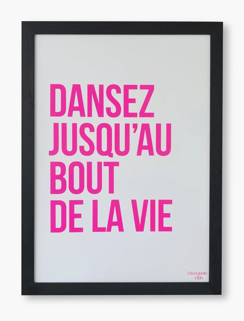 Dansez jusqu'au bout de la vie affiche(rose fluo et blanc) affiche encadré de la marque Chouquette Club