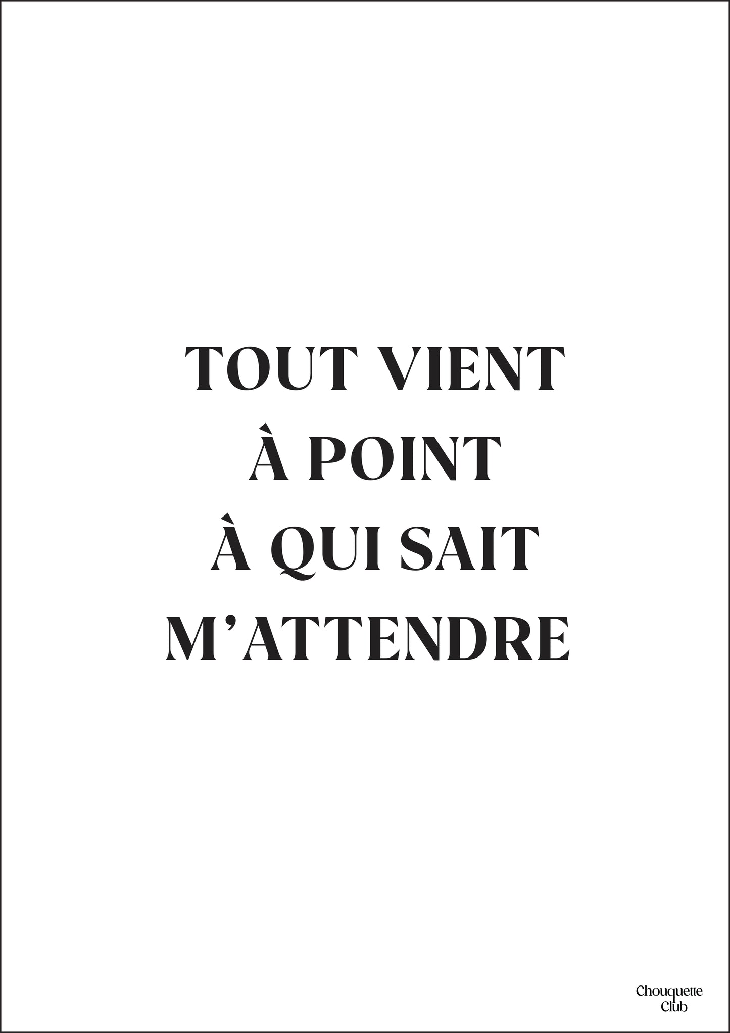 une carte postale blanche écrit en noir "Tout vient à point à qui sait m'attendre"