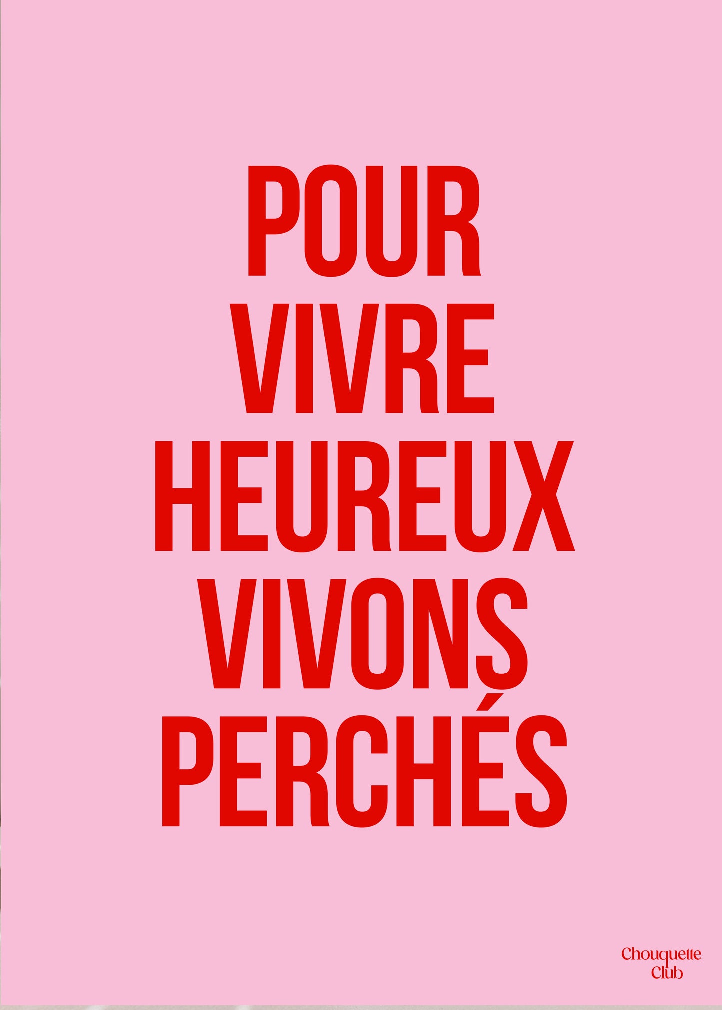 Affiche rose et rouge avec la phrase “Pour vivre heureux vivons perchés” – style typographique moderne Chouquette Club