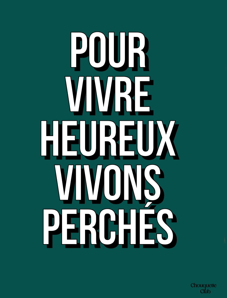 Affiche vert sapin avec la phrase “Pour vivre heureux vivons perchés” – style typographique moderne Chouquette Club.