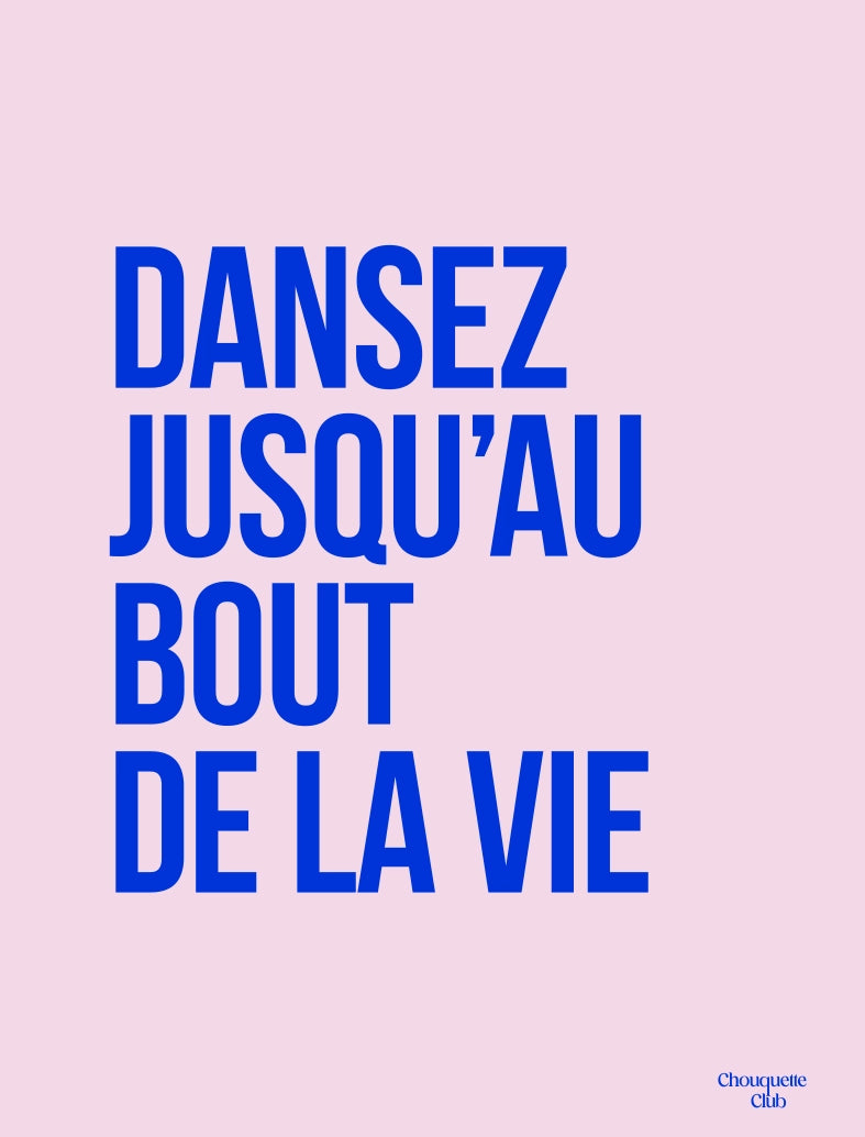 Dansez jusqu'au bout de la vie affiche (bleu électrique et rose pâle) de Chouquette Club