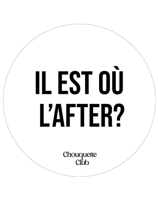 Sticker « Il est où l'after?» blanc ET NOIR